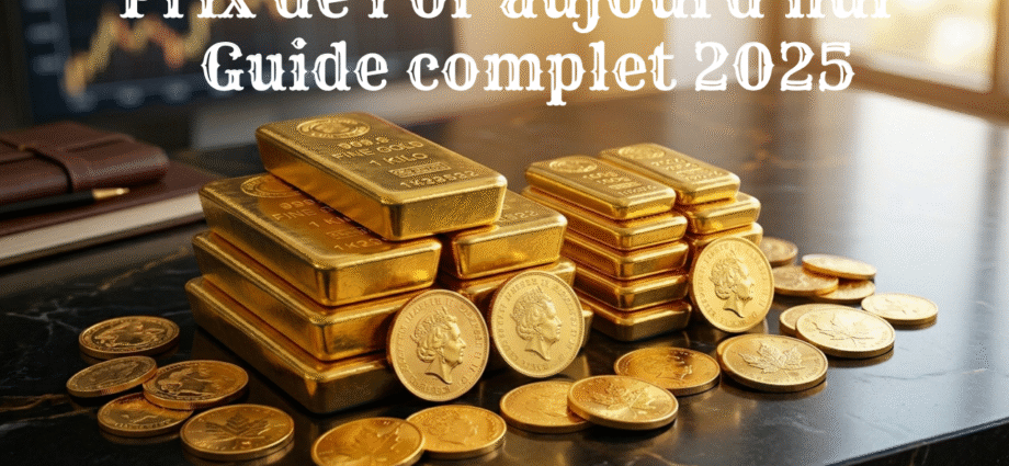 Prix de l'or aujourd'hui – Guide complet 2025